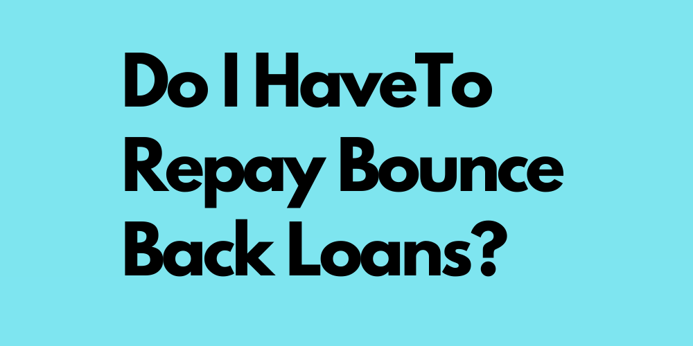 Do I have to repay Bounce Back Loans or CBILs?